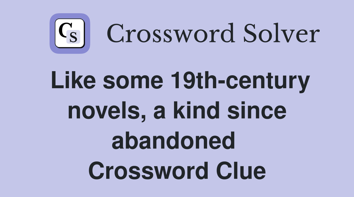 Like some 19th-century novels, a kind since abandoned  Crossword Clue