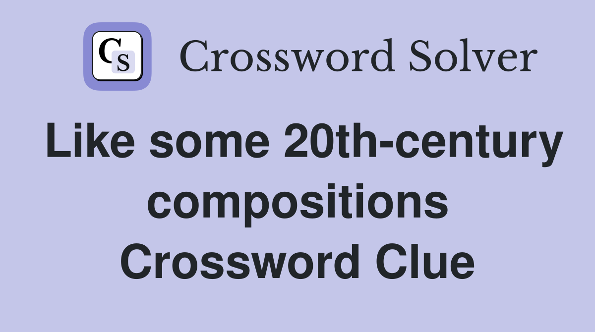 Like some 20th-century compositions Crossword Clue