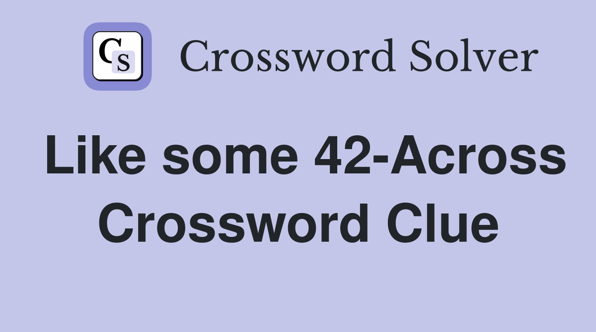 Like some 42-Across Crossword Clue