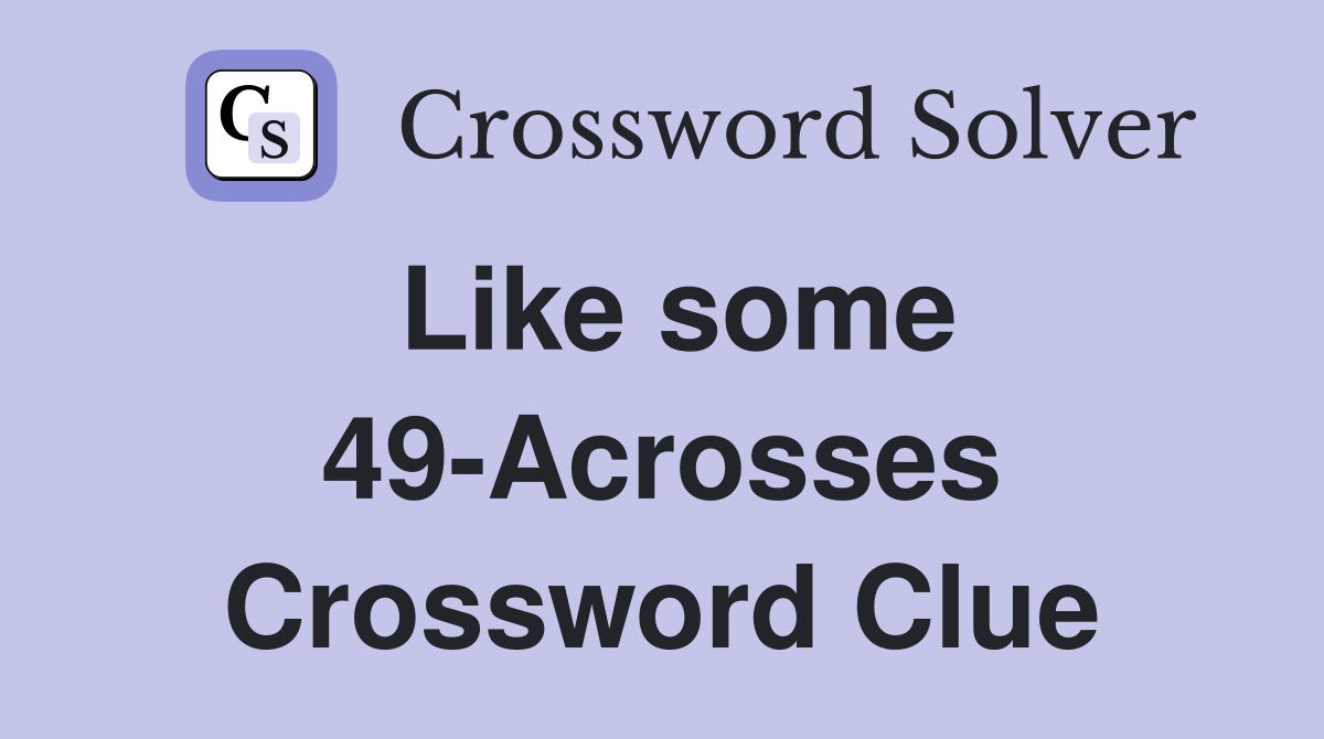 Like some 49-Acrosses Crossword Clue