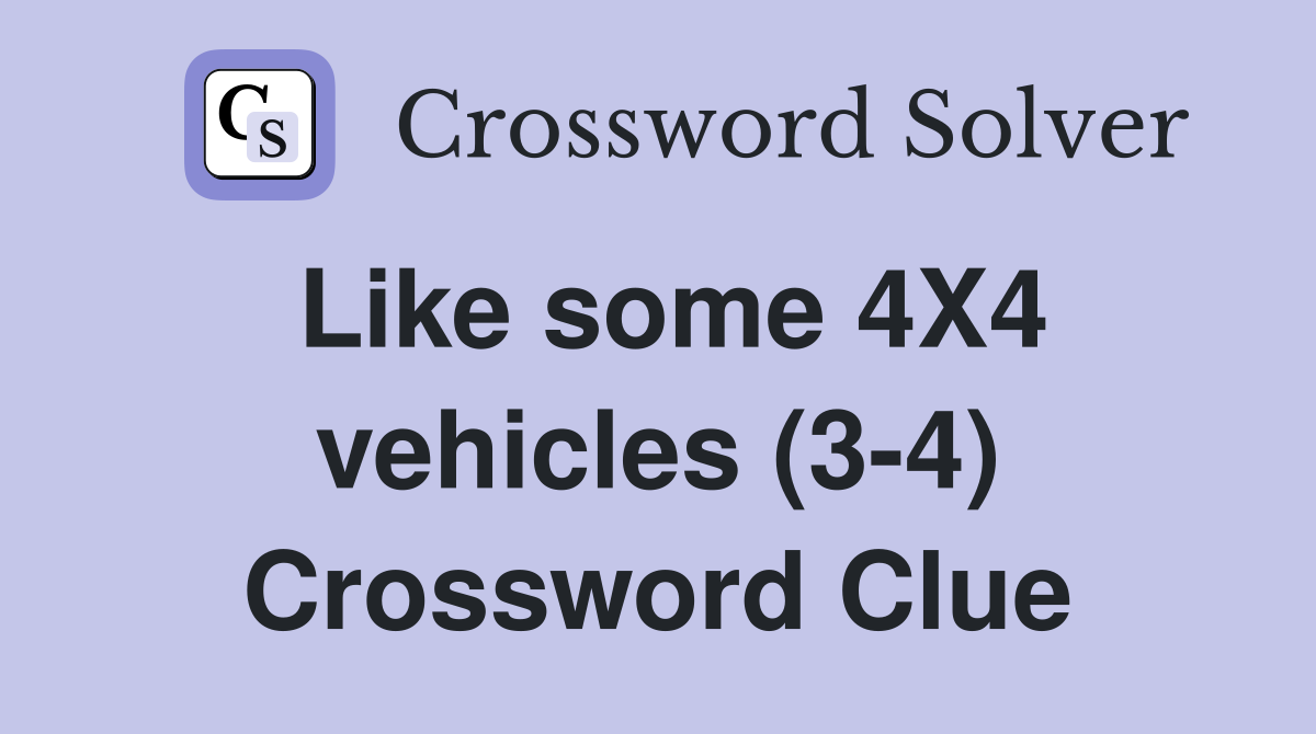 Like some 4X4 vehicles (3-4) Crossword Clue