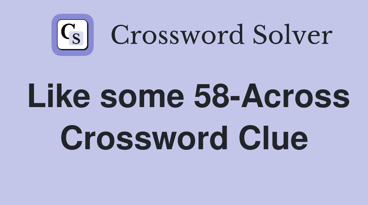 Like some 58-Across Crossword Clue