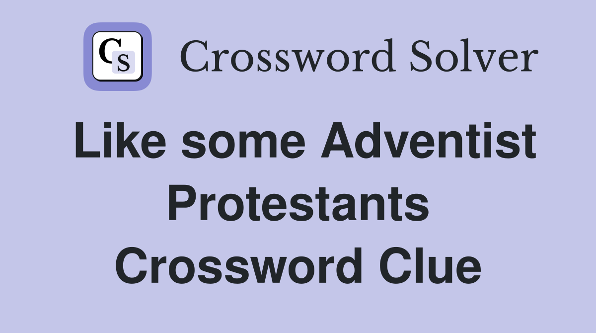 Like some Adventist Protestants Crossword Clue