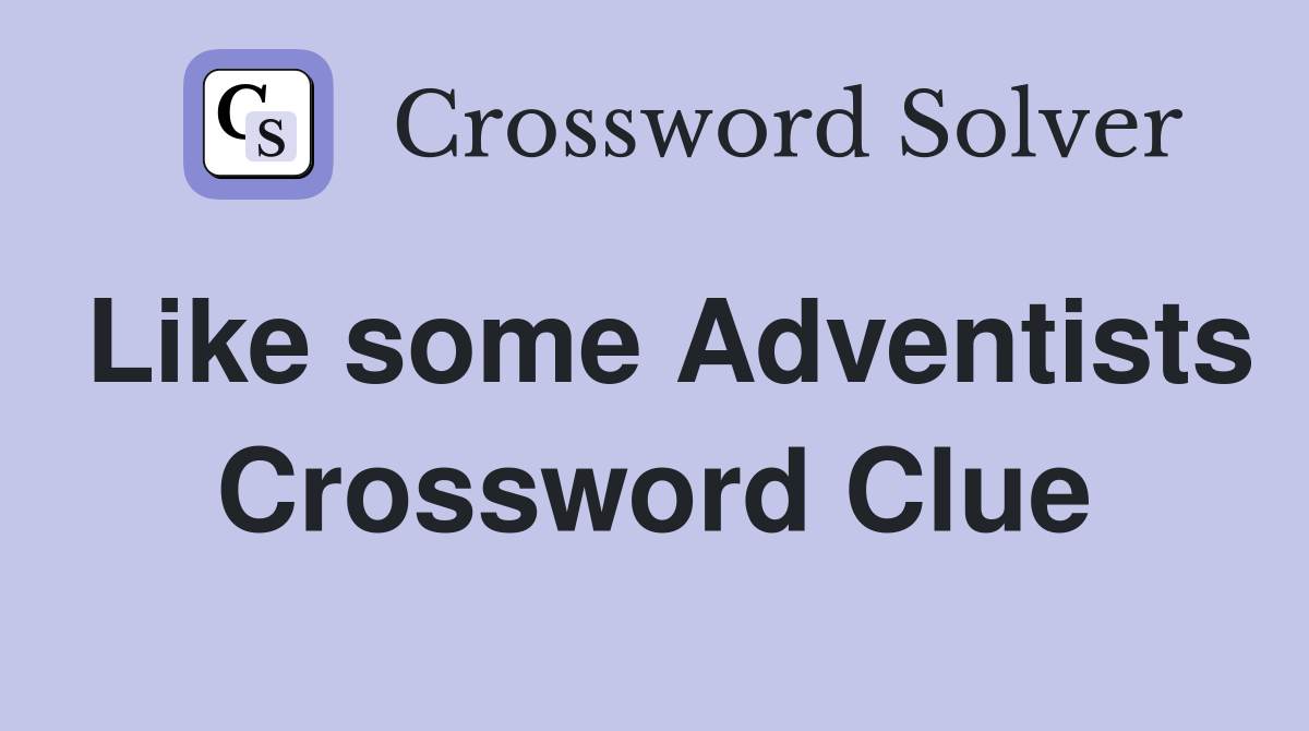 Like some Adventists Crossword Clue