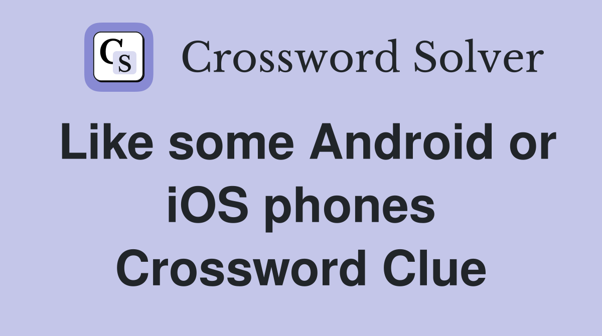Like some Android or iOS phones Crossword Clue