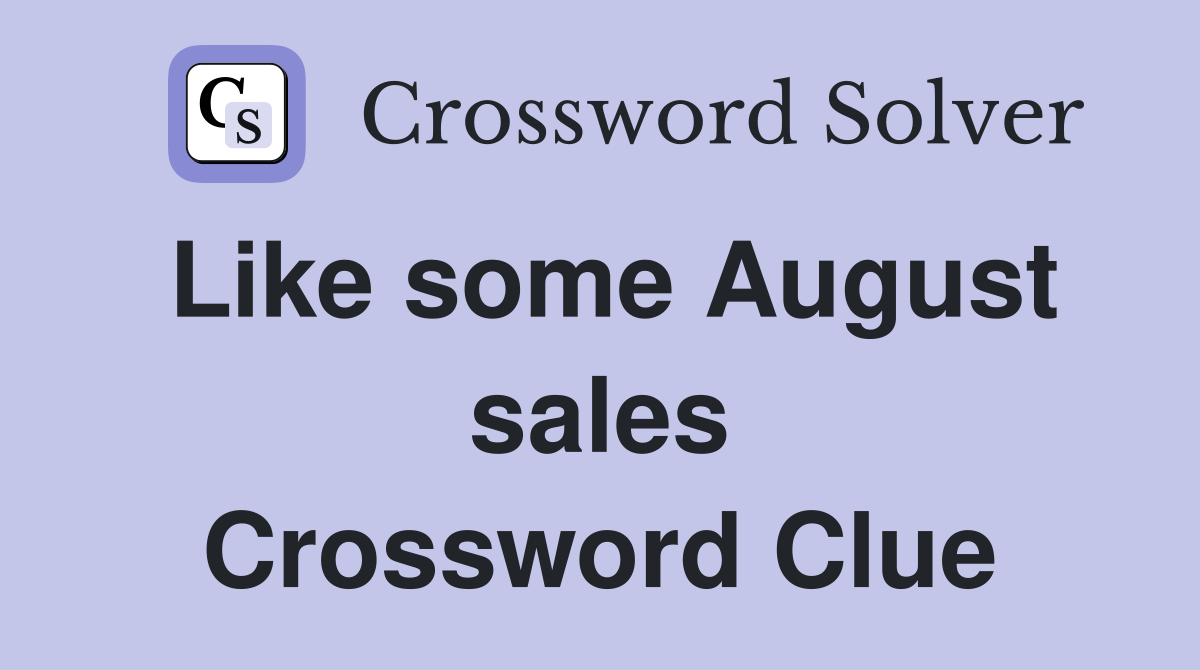 Like some August sales Crossword Clue