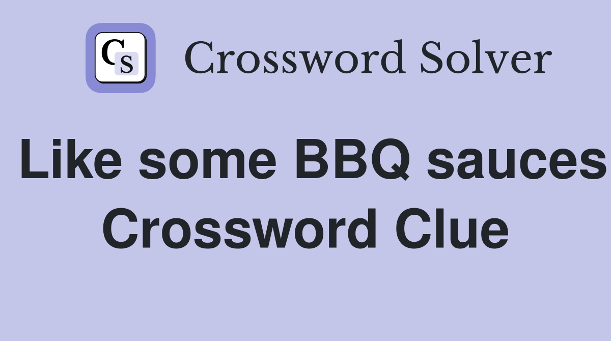 Like some BBQ sauces Crossword Clue