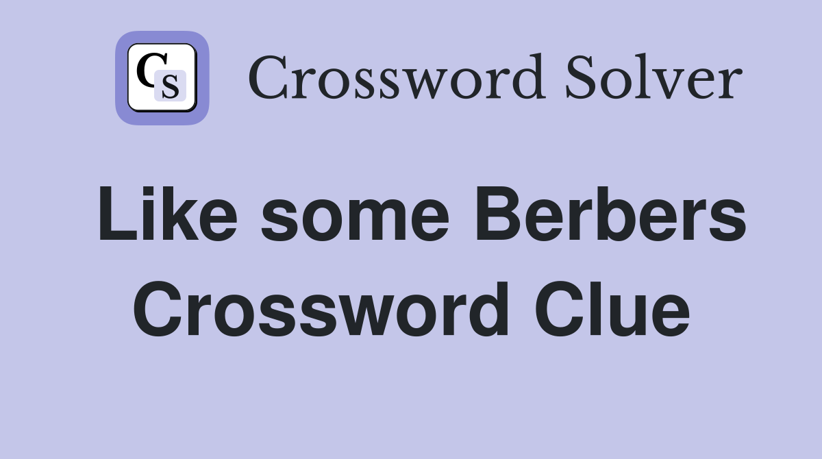 Like some Berbers Crossword Clue