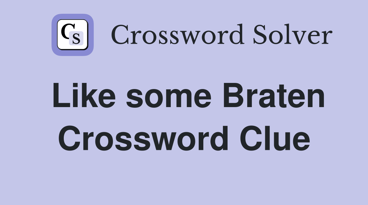 Like some Braten Crossword Clue