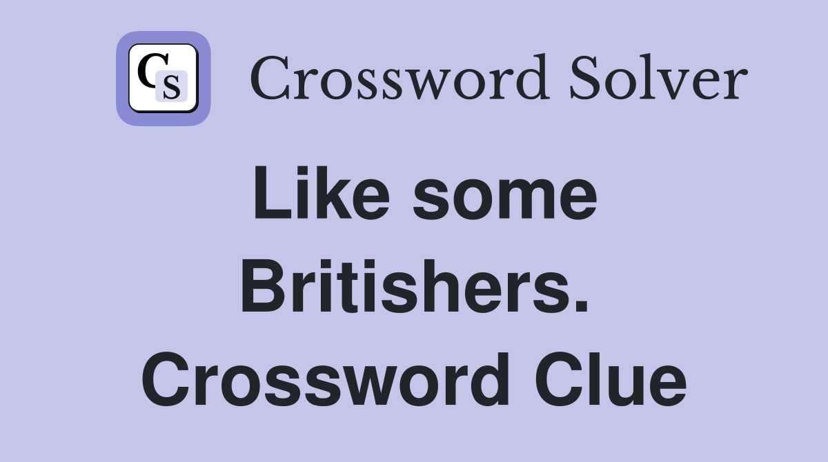Like some Britishers. Crossword Clue