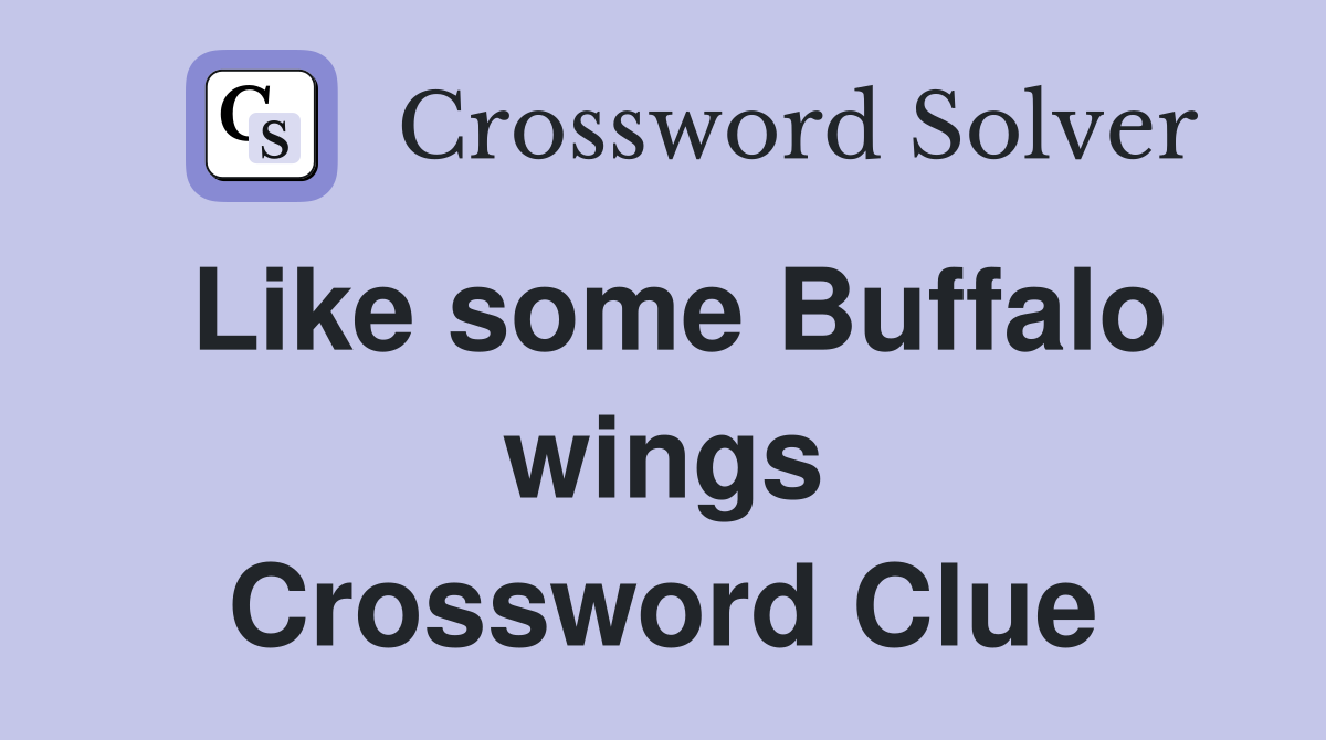Like some Buffalo wings Crossword Clue