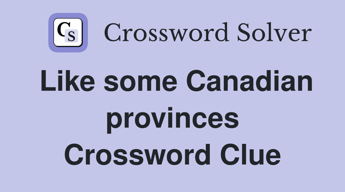 Like some Canadian provinces Crossword Clue