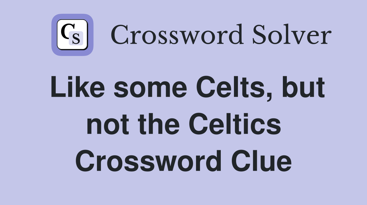 Like some Celts, but not the Celtics Crossword Clue