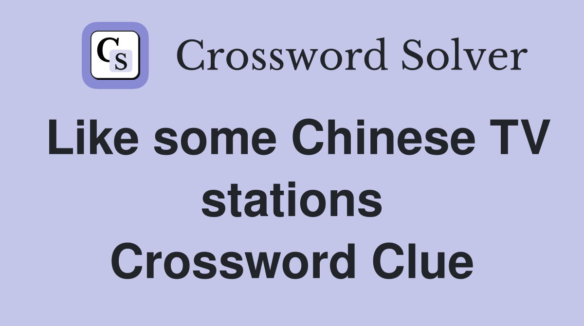 Like some Chinese TV stations Crossword Clue