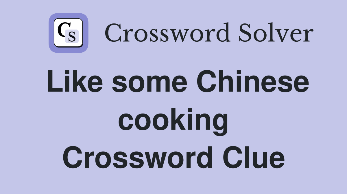 Like some Chinese cooking Crossword Clue