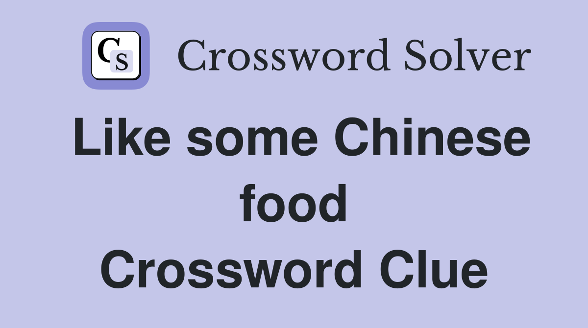 Like some Chinese food Crossword Clue