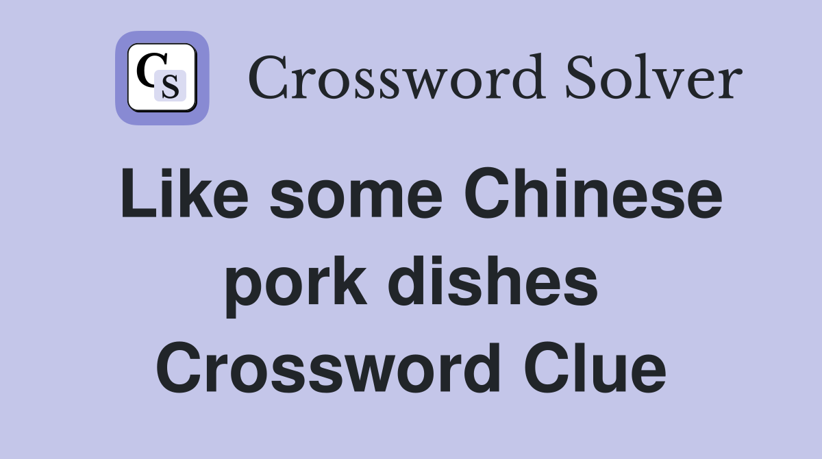 Like some Chinese pork dishes Crossword Clue