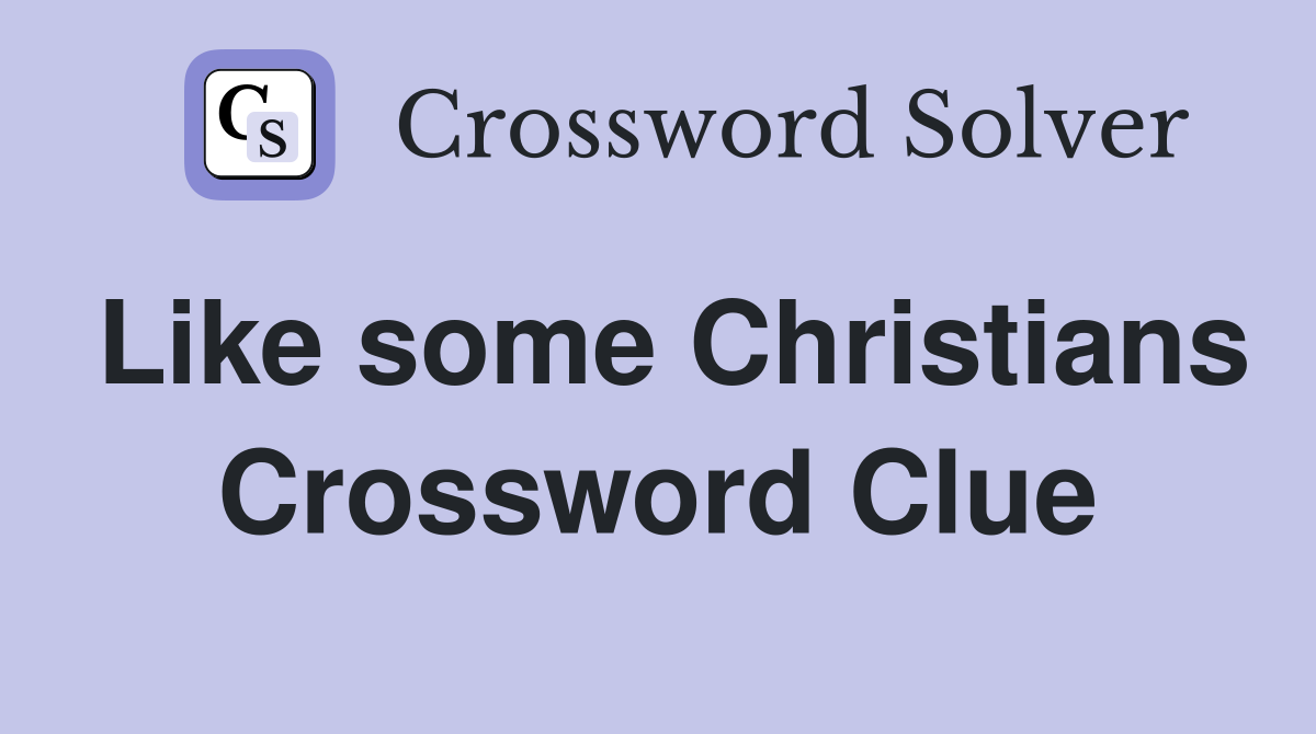Like some Christians Crossword Clue