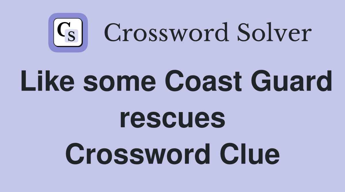 Like some Coast Guard rescues Crossword Clue