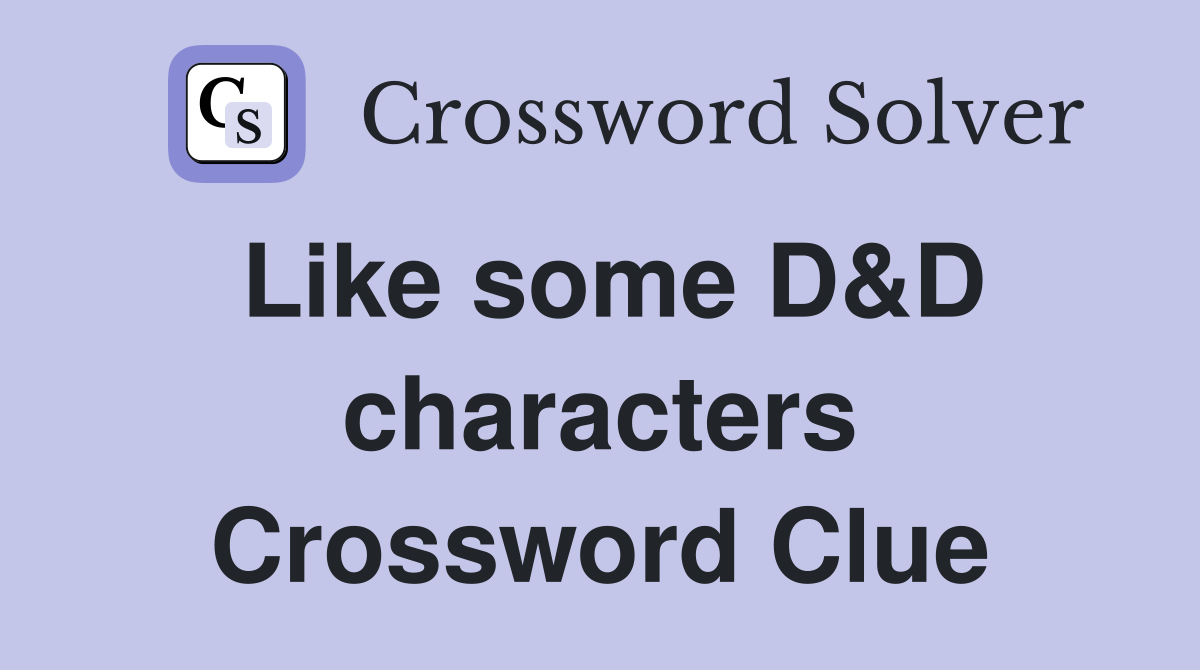 Like some D&D characters Crossword Clue