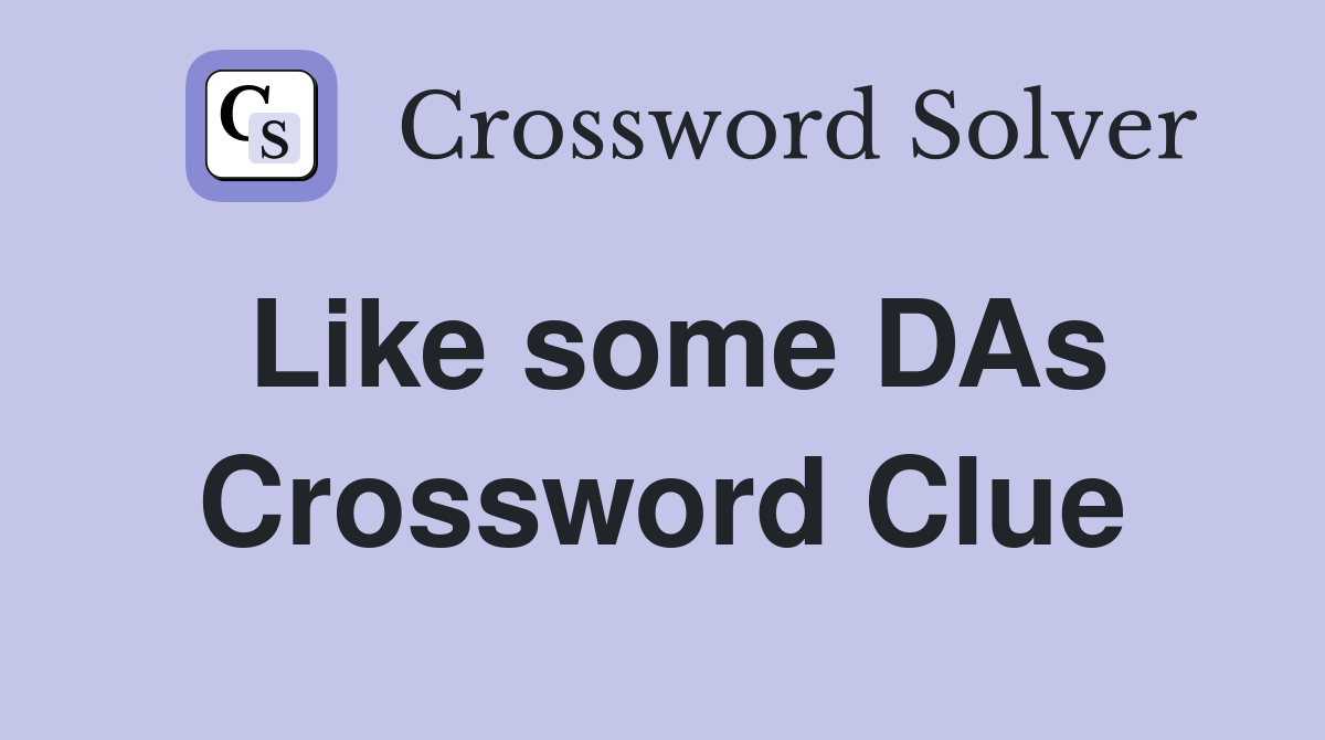 Like some DAs Crossword Clue