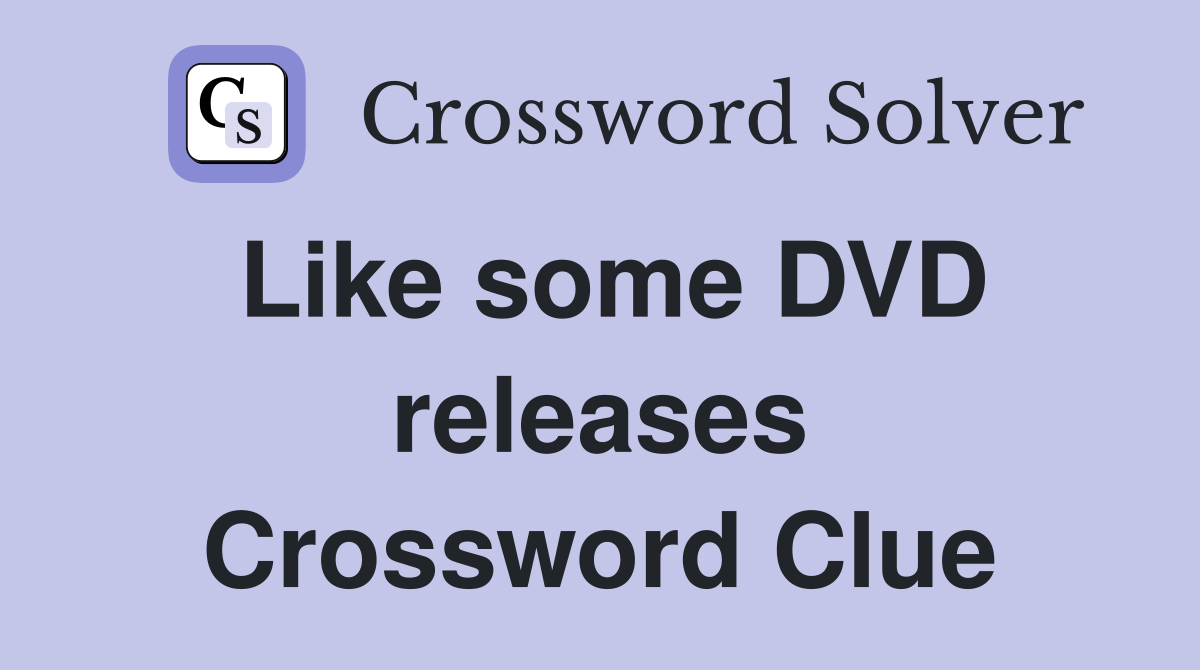 Like some DVD releases Crossword Clue