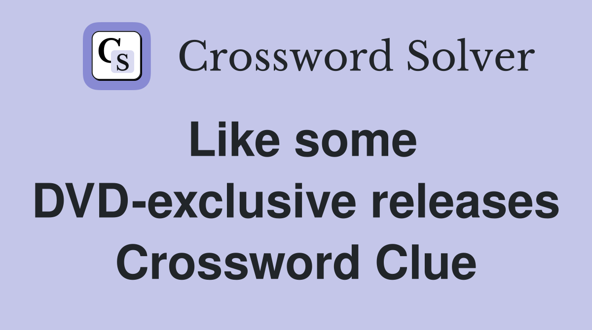 Like some DVD-exclusive releases Crossword Clue