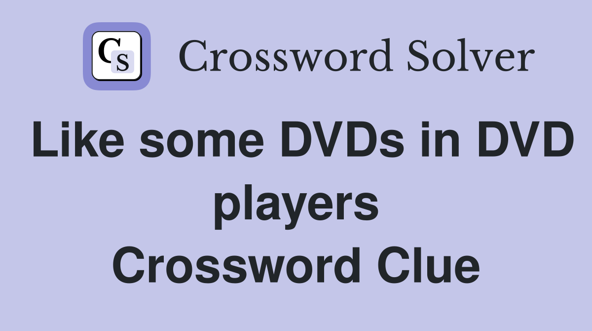 Like some DVDs in DVD players Crossword Clue