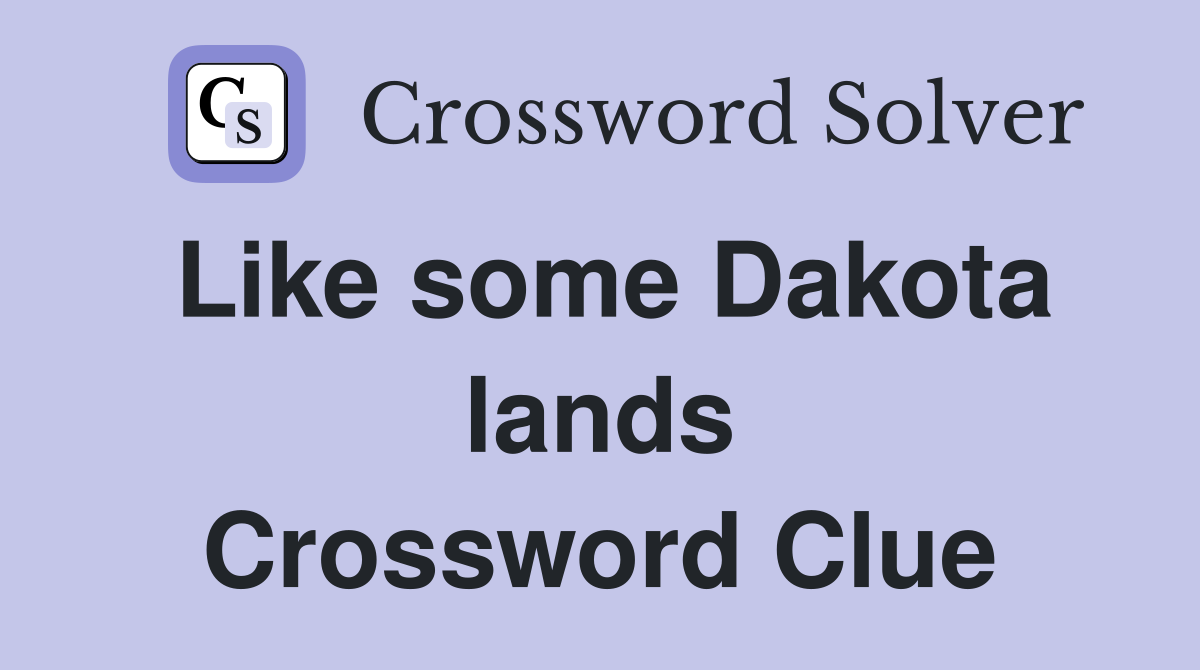 Like some Dakota lands Crossword Clue