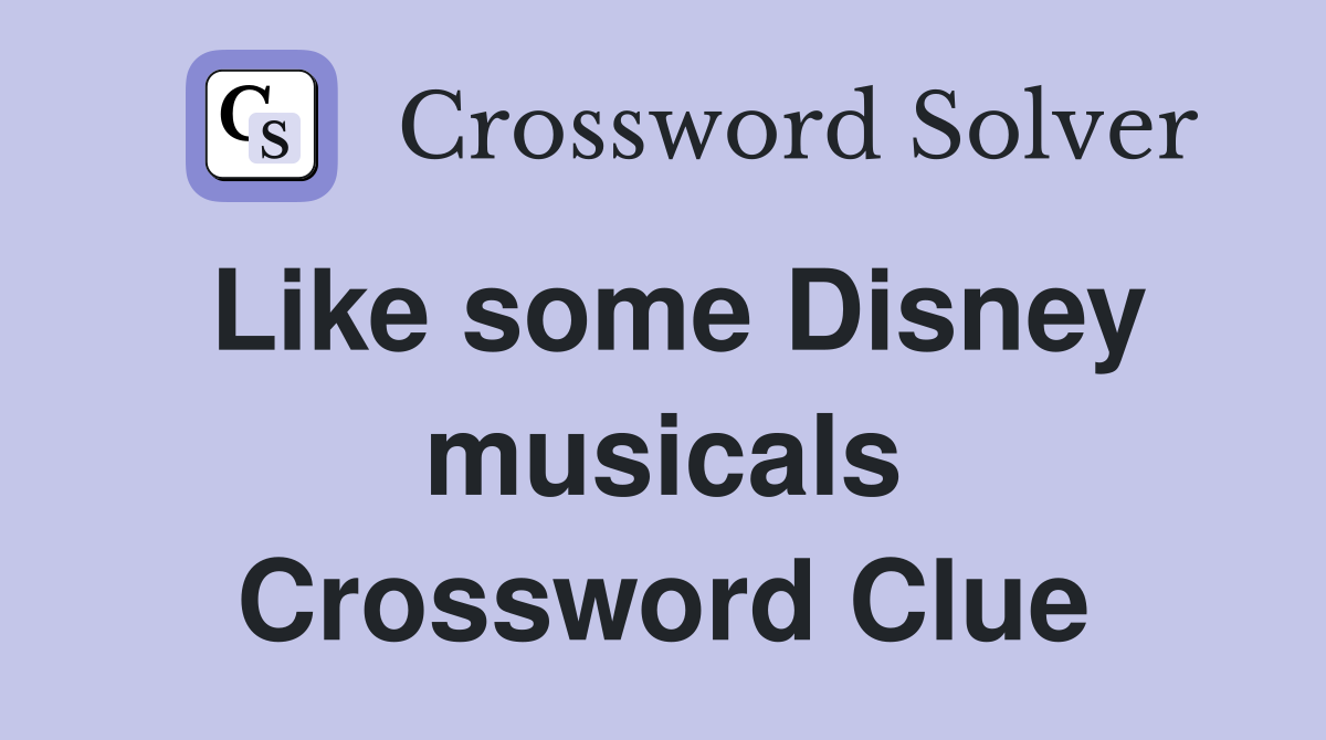 Like some Disney musicals Crossword Clue