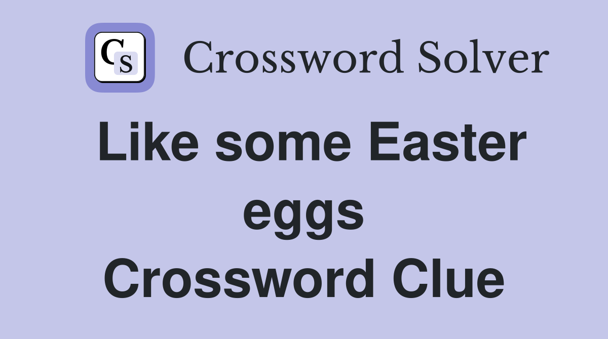 Like some Easter eggs Crossword Clue