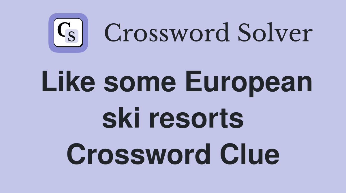 Like some European ski resorts Crossword Clue