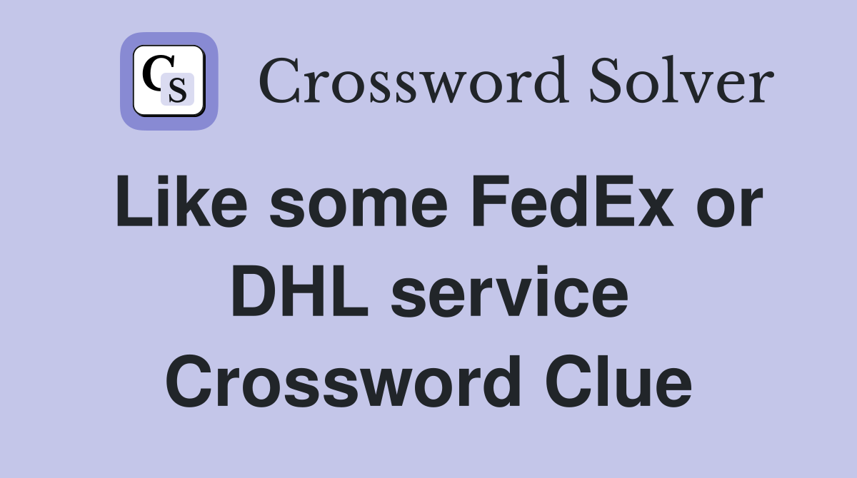 Like some FedEx or DHL service Crossword Clue