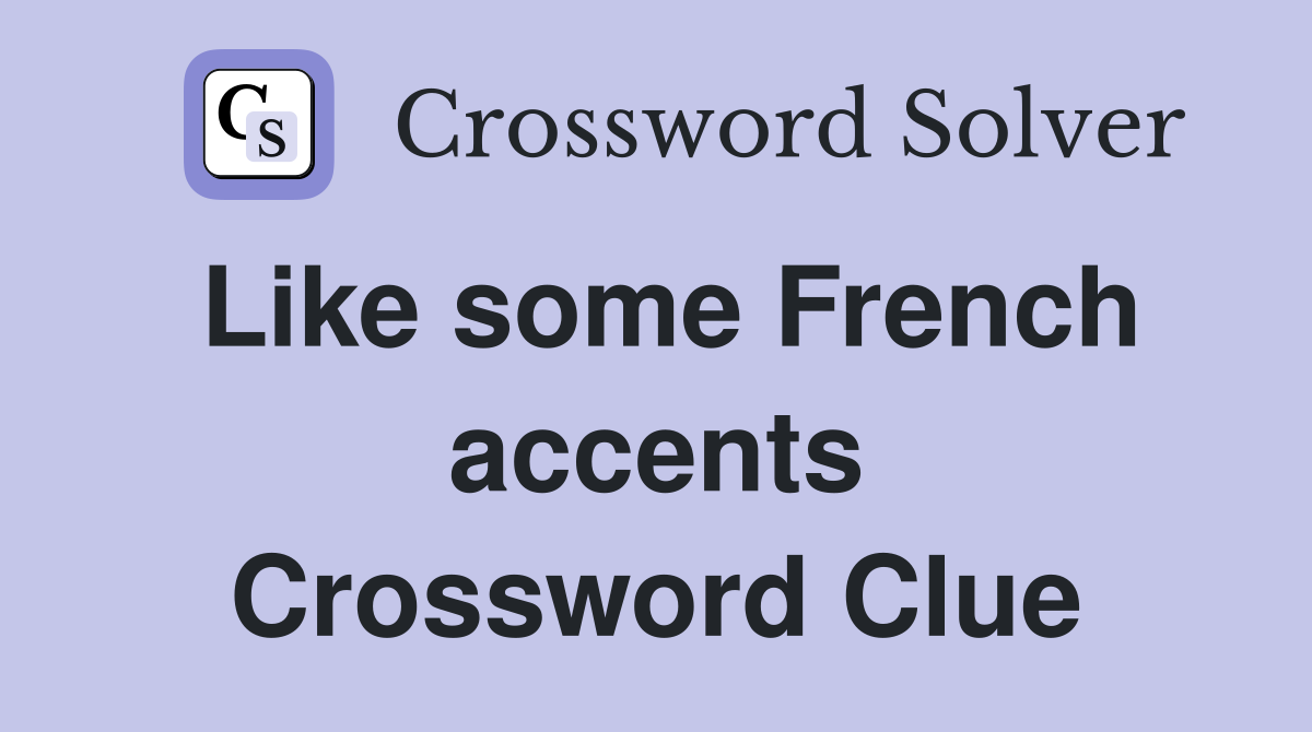 Like some French accents Crossword Clue