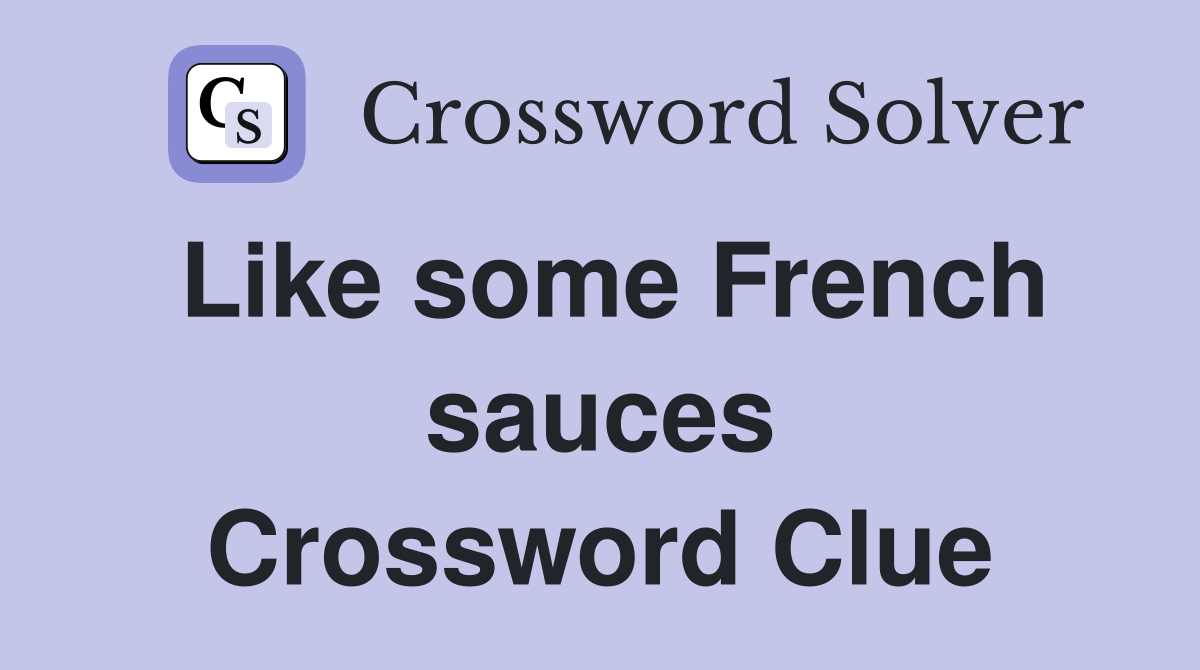 Like some French sauces Crossword Clue