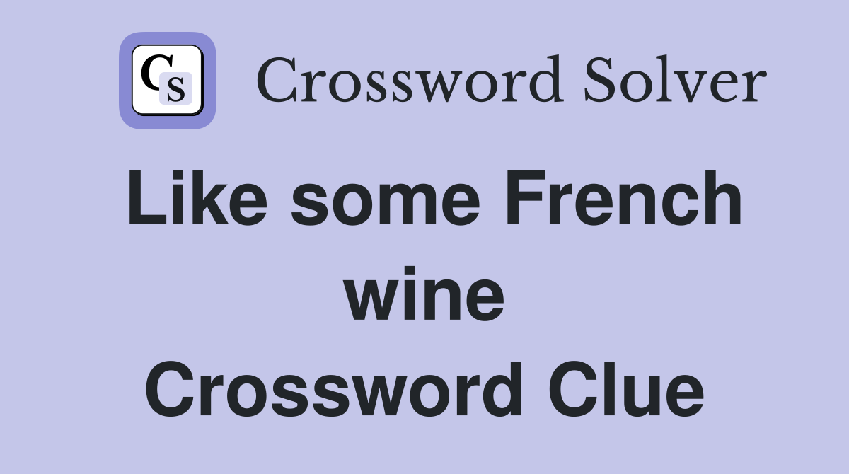 Like some French wine Crossword Clue