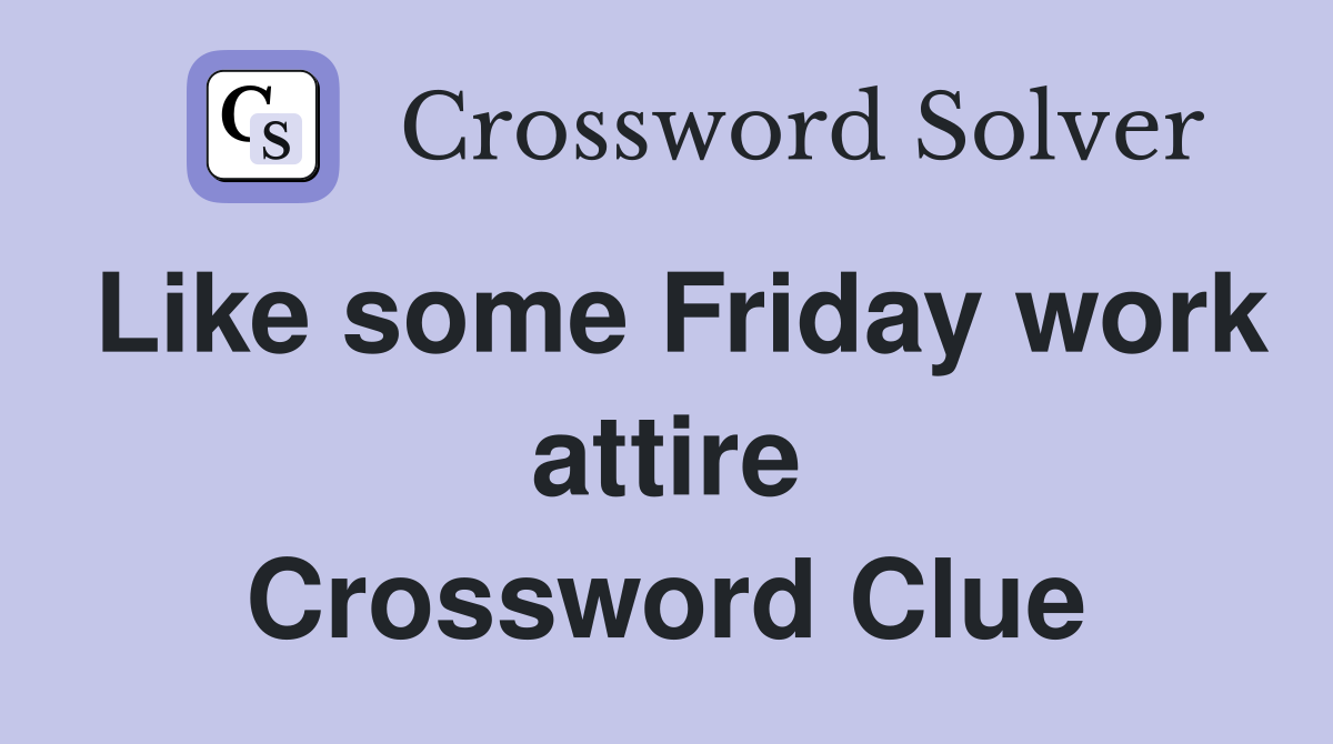 Like some Friday work attire Crossword Clue