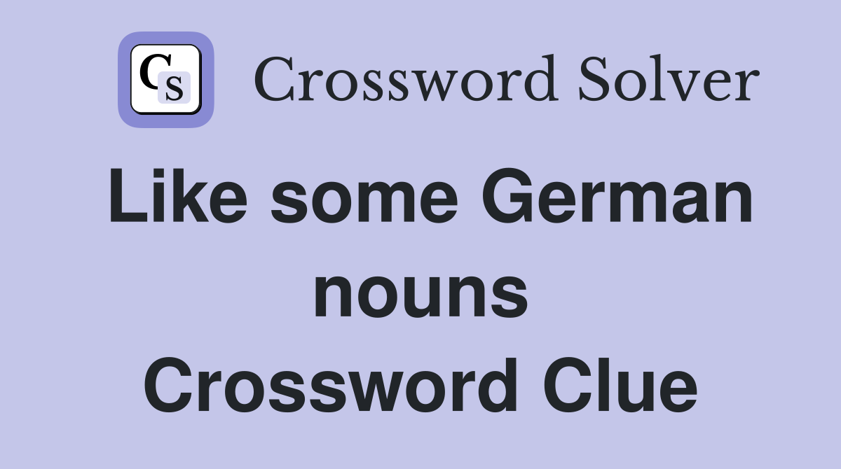 Like some German nouns Crossword Clue