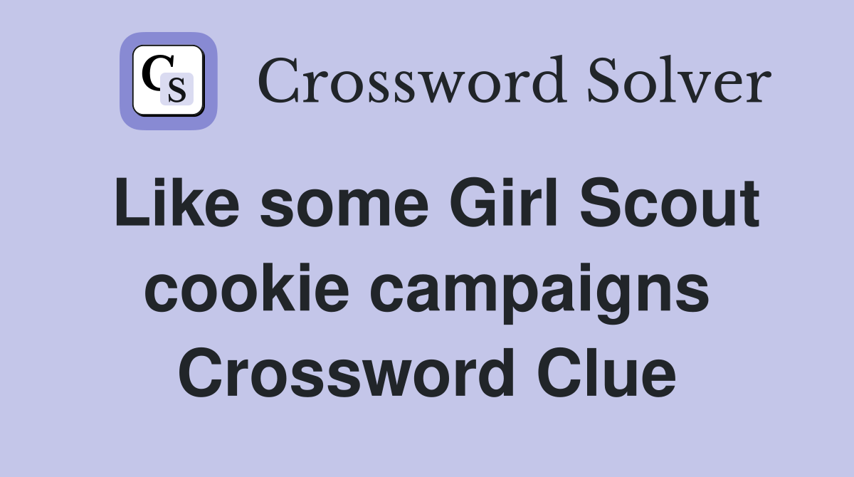 Like some Girl Scout cookie campaigns Crossword Clue