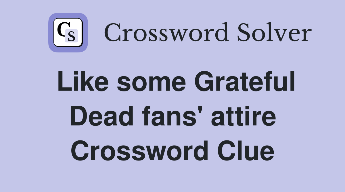 Like some Grateful Dead fans' attire Crossword Clue