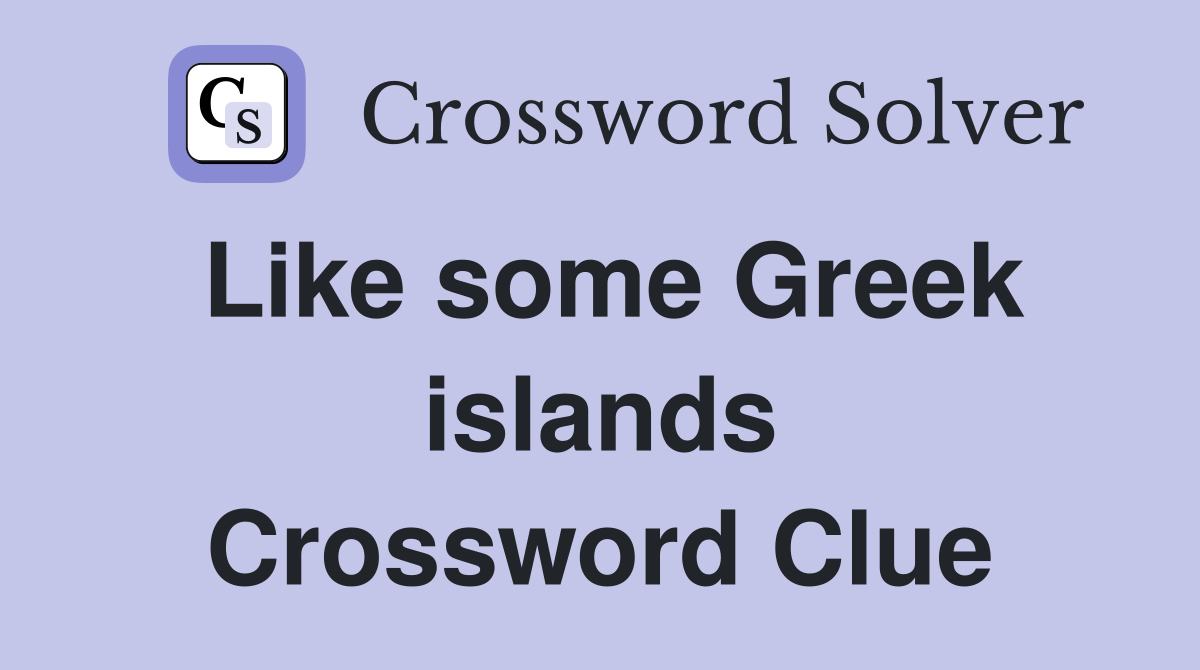 Like some Greek islands Crossword Clue