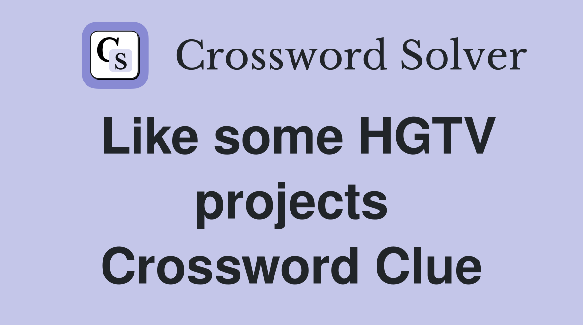 Like some HGTV projects Crossword Clue