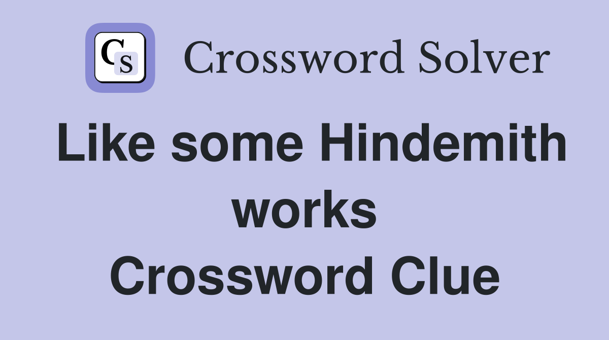 Like some Hindemith works Crossword Clue