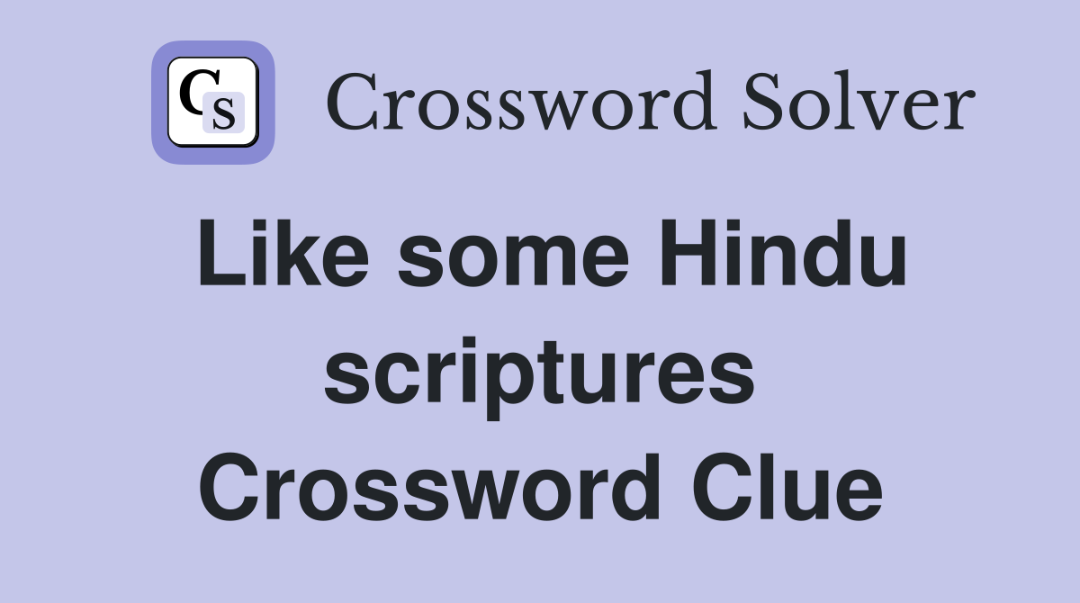 Like some Hindu scriptures Crossword Clue