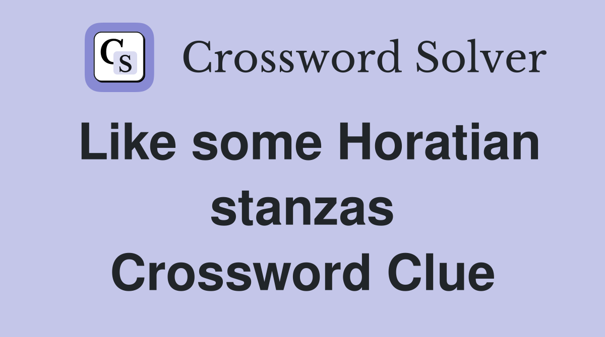 Like some Horatian stanzas Crossword Clue