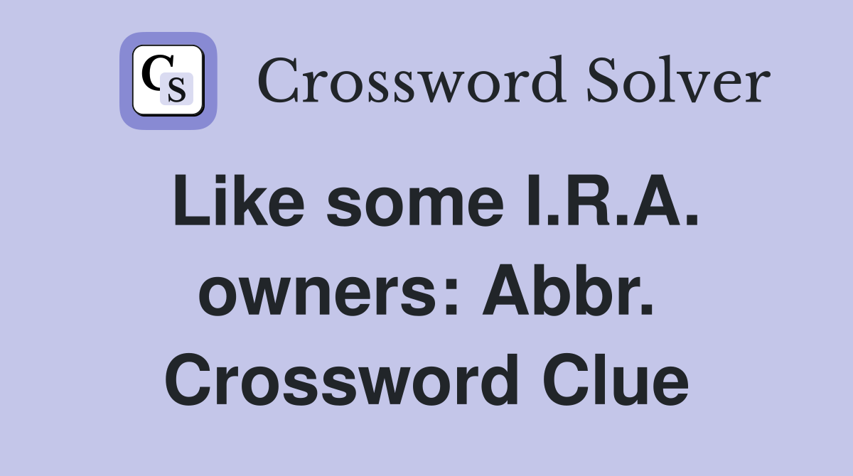 Like some I.R.A. owners: Abbr. Crossword Clue