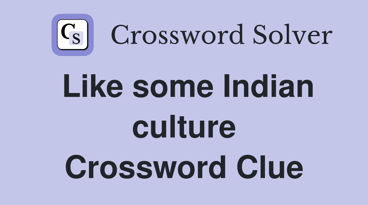 Like some Indian culture Crossword Clue