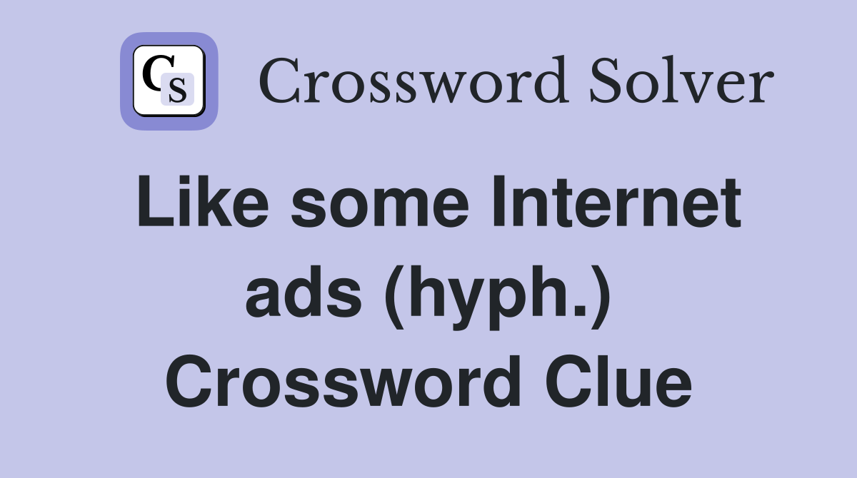Like some Internet ads (hyph.) Crossword Clue