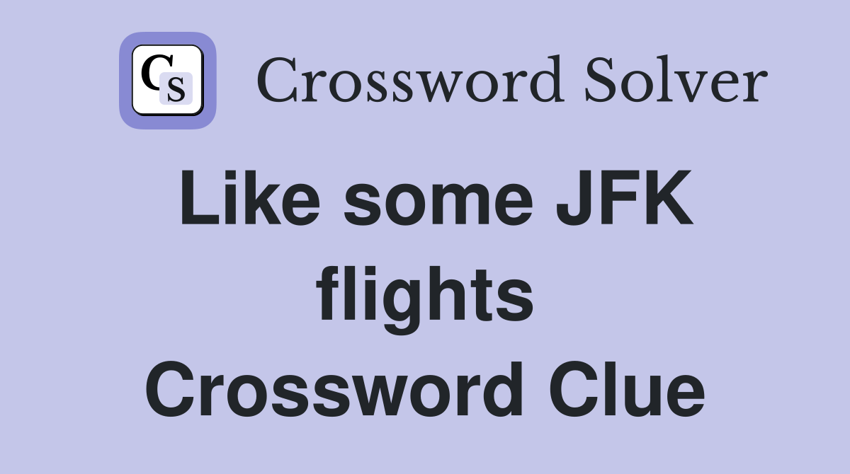 Like some JFK flights Crossword Clue