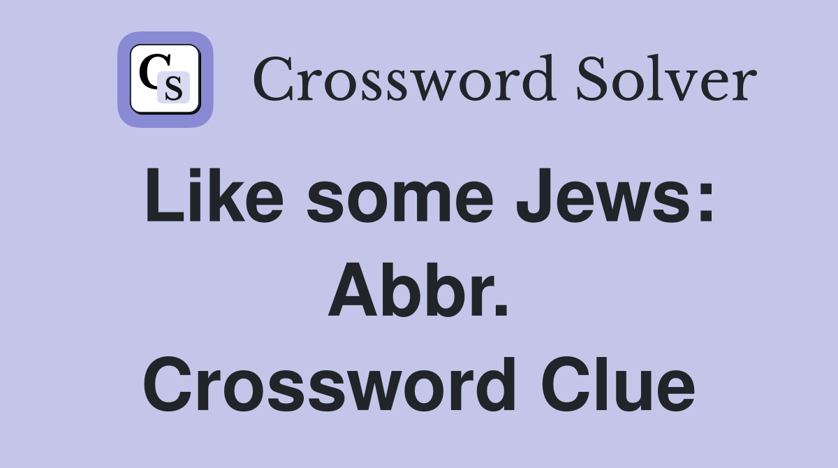 Like some Jews: Abbr. Crossword Clue